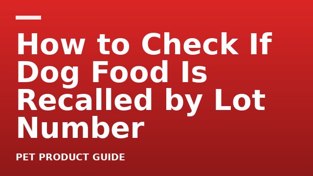 How to Check If Dog Food Is Recalled by Lot Number